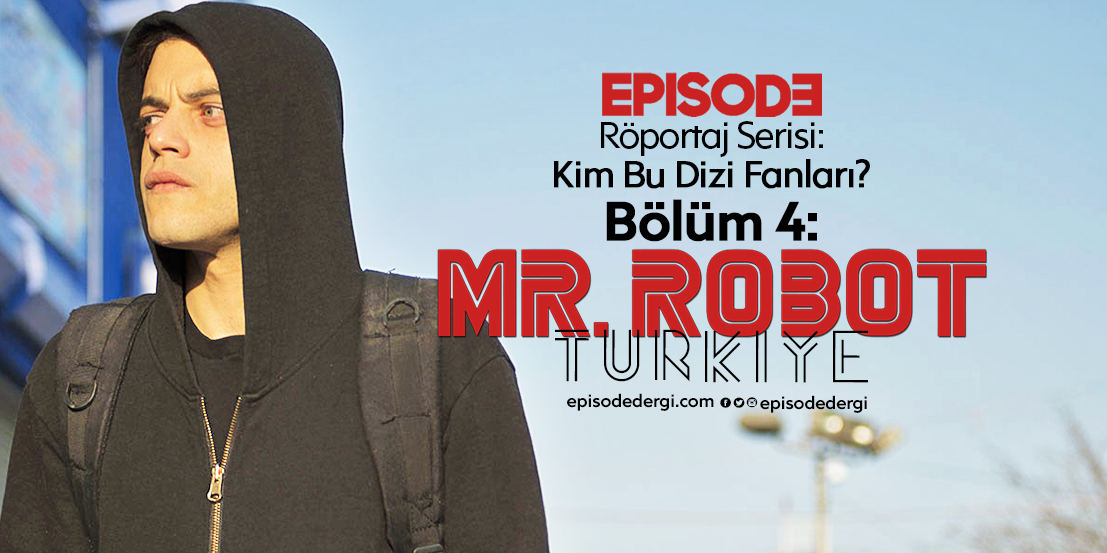  Röportaj Serisi: “Kim Bu Dizi Fanları? | Bölüm 4: Mr.Robot
