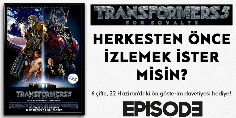  “Transformers 5: Son Şövalye” | 23 Haziran’da Gösterimde, Ön Gösterim Davetiyesi Episode’da!