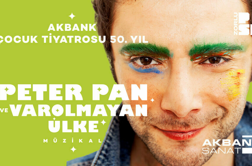  Akbank Sanat ve Zorlu PSM’den iş birliği: “Peter Pan ve Varolmayan Ülke” Müzikali 