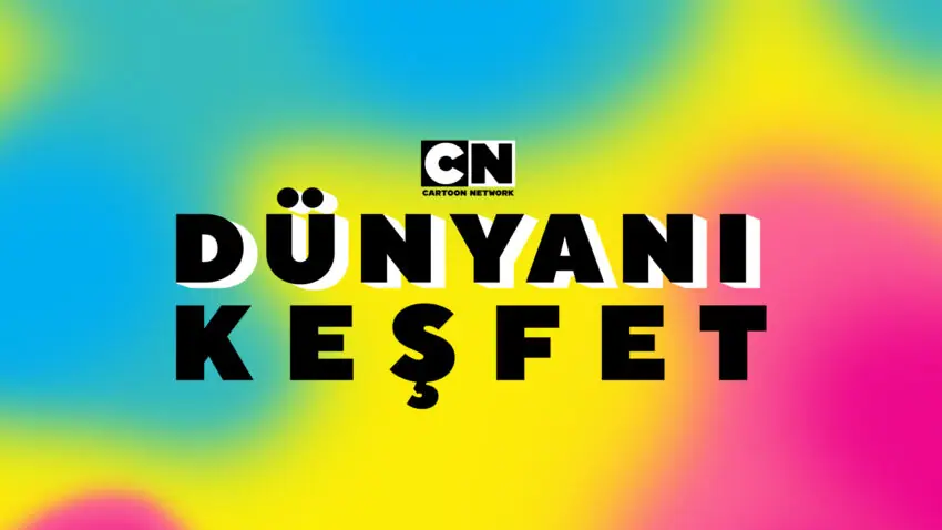  Cartoon Network, çocuklara “Dünyanı Keşfet” diyor