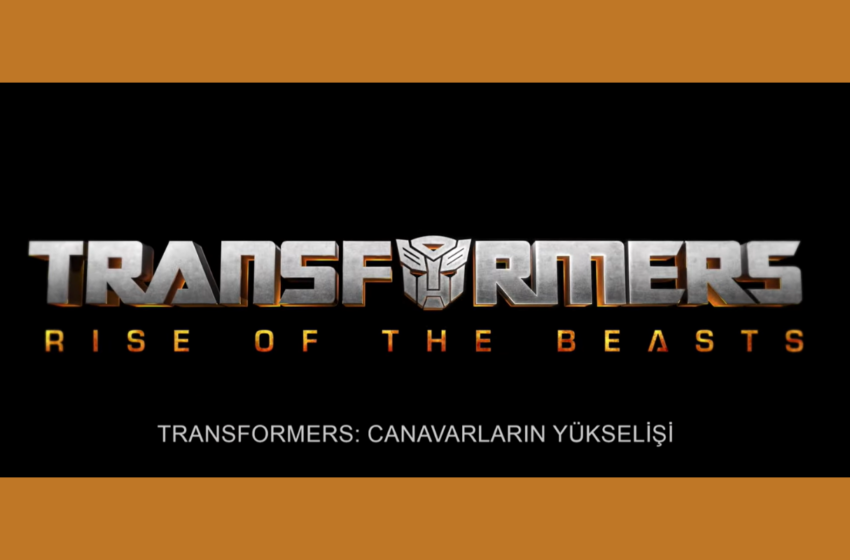  ‘Transformers: Canavarların Yükselişi’ Filminin İlk Fragmanı