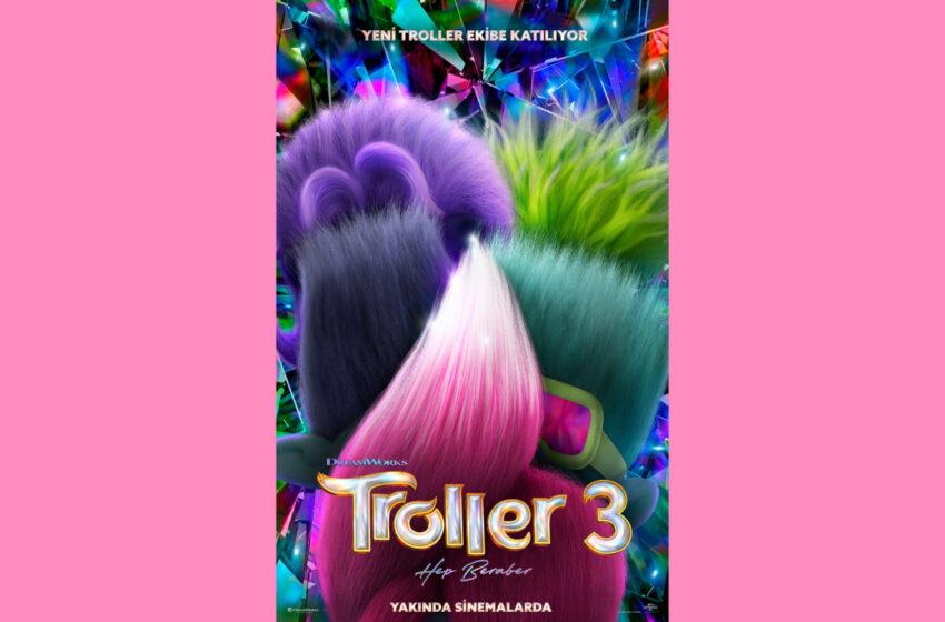  ‘Troller 3 Hep Beraber’ Yakında Sinemalarda