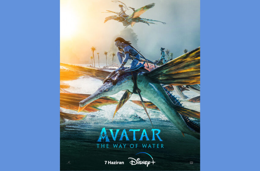  ‘Avatar: The Way of Water’ 7 Haziran’da Disney+’ta