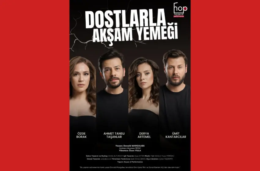  ‘Dostlarla Akşam Yemeği’ Oyunu 17 Mayıs’ta Prömiyer Yapacak