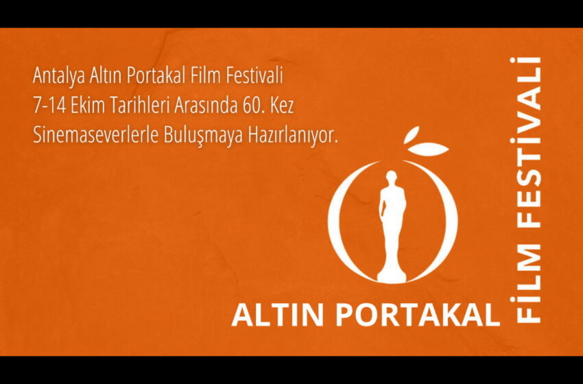  Antalya Altın Portakal Film Festivali, Bu Yıl 60. Yaşını Kutlayacak