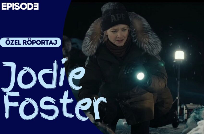  ‘True Detective: Night Country’nin Yıldızı, Efsane Oyuncu Jodie Foster, Episode’un Sorularını Yanıtladı