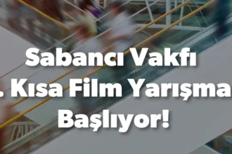 Sabancı Vakfı 11. Kısa Film Yarışması’nın Başvuruları Başladı