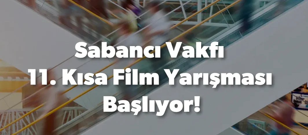 Sabancı Vakfı 11. Kısa Film Yarışması’nın Başvuruları Başladı